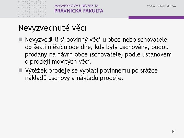 www. law. muni. cz Nevyzvednuté věci n Nevyzvedl-li si povinný věci u obce nebo