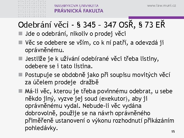 www. law. muni. cz Odebrání věci - § 345 – 347 OSŘ, § 73