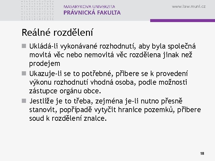 www. law. muni. cz Reálné rozdělení n Ukládá-li vykonávané rozhodnutí, aby byla společná movitá