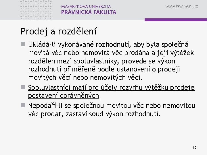 www. law. muni. cz Prodej a rozdělení n Ukládá-li vykonávané rozhodnutí, aby byla společná