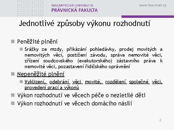 www. law. muni. cz Jednotlivé způsoby výkonu rozhodnutí n Peněžité plnění n Srážky ze