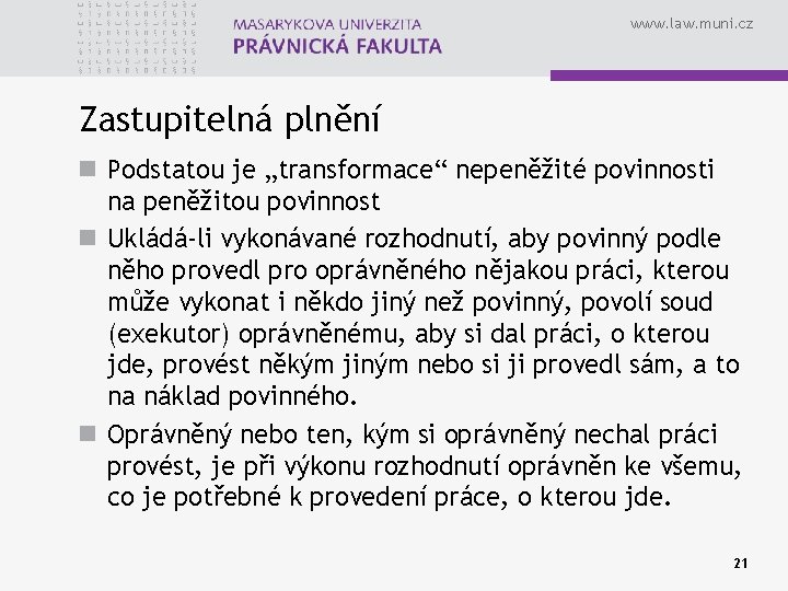 www. law. muni. cz Zastupitelná plnění n Podstatou je „transformace“ nepeněžité povinnosti na peněžitou