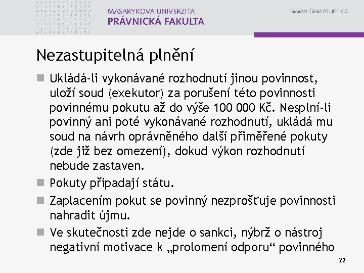 www. law. muni. cz Nezastupitelná plnění n Ukládá-li vykonávané rozhodnutí jinou povinnost, uloží soud