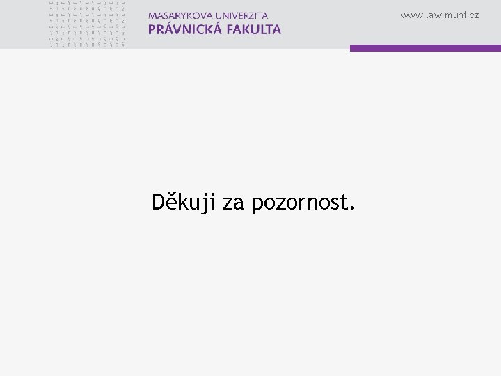 www. law. muni. cz Děkuji za pozornost. 