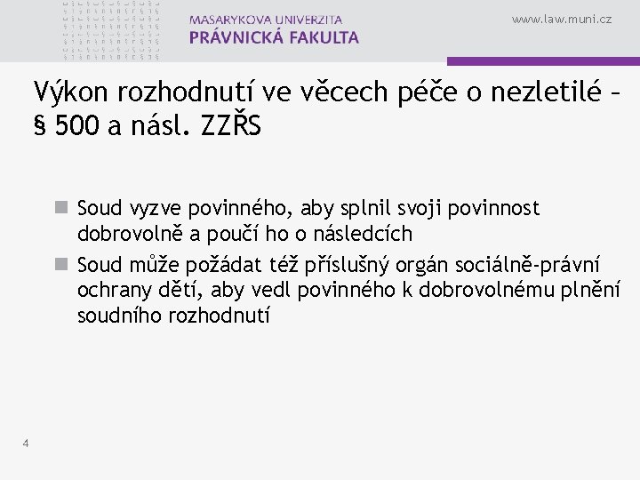 www. law. muni. cz Výkon rozhodnutí ve věcech péče o nezletilé – § 500