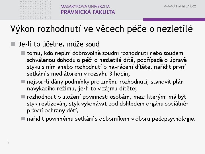 www. law. muni. cz Výkon rozhodnutí ve věcech péče o nezletilé n Je-li to
