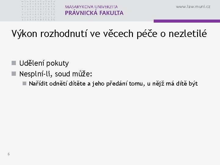 www. law. muni. cz Výkon rozhodnutí ve věcech péče o nezletilé n Udělení pokuty