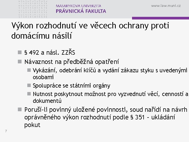 www. law. muni. cz Výkon rozhodnutí ve věcech ochrany proti domácímu násilí n §