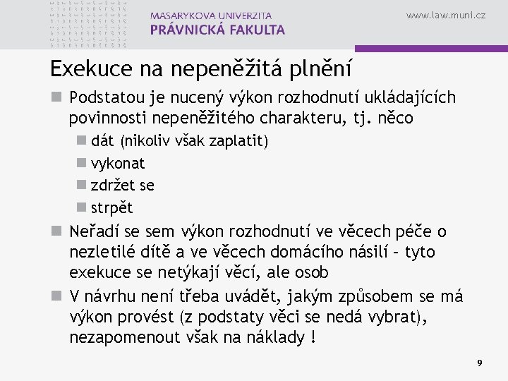 www. law. muni. cz Exekuce na nepeněžitá plnění n Podstatou je nucený výkon rozhodnutí