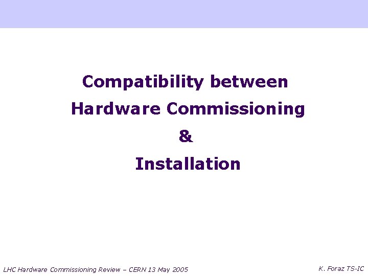 Compatibility between Hardware Commissioning & Installation LHC Hardware Commissioning Review – CERN 13 May