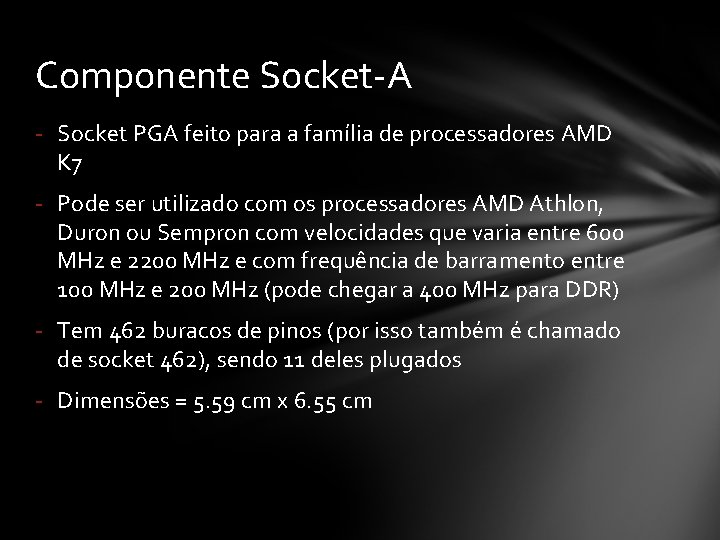 Componente Socket-A - Socket PGA feito para a família de processadores AMD K 7
