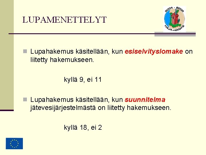 LUPAMENETTELYT n Lupahakemus käsitellään, kun esiselvityslomake on liitetty hakemukseen. kyllä 9, ei 11 n