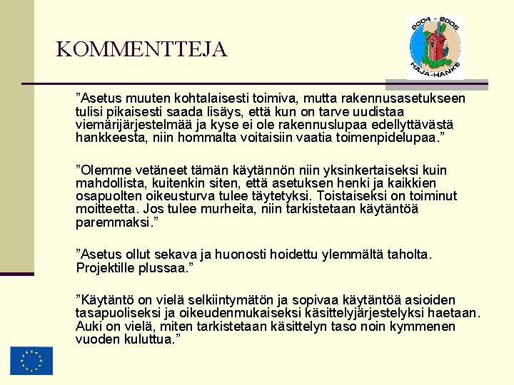 KOMMENTTEJA ”Asetus muuten kohtalaisesti toimiva, mutta rakennusasetukseen tulisi pikaisesti saada lisäys, että kun on