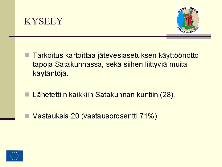 KYSELY n Tarkoitus kartoittaa jätevesiasetuksen käyttöönotto tapoja Satakunnassa, sekä siihen liittyviä muita käytäntöjä. n