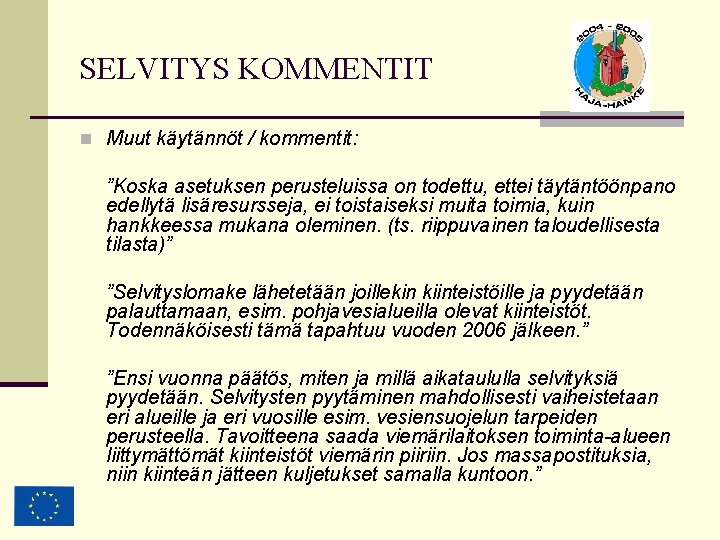 SELVITYS KOMMENTIT n Muut käytännöt / kommentit: ”Koska asetuksen perusteluissa on todettu, ettei täytäntöönpano