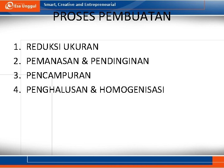 PROSES PEMBUATAN 1. 2. 3. 4. REDUKSI UKURAN PEMANASAN & PENDINGINAN PENCAMPURAN PENGHALUSAN &