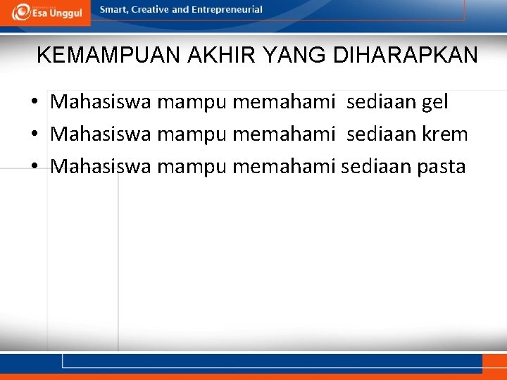 KEMAMPUAN AKHIR YANG DIHARAPKAN • Mahasiswa mampu memahami sediaan gel • Mahasiswa mampu memahami