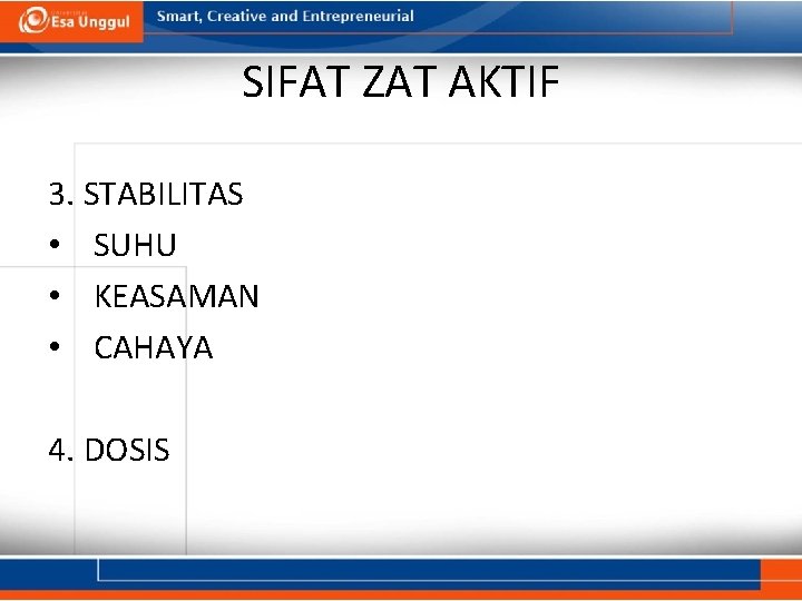 SIFAT ZAT AKTIF 3. STABILITAS • SUHU • KEASAMAN • CAHAYA 4. DOSIS 