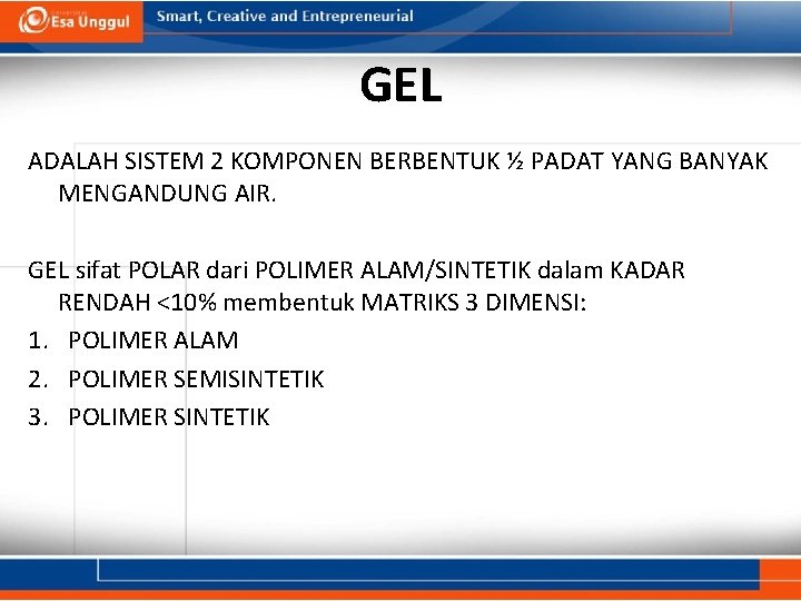 GEL ADALAH SISTEM 2 KOMPONEN BERBENTUK ½ PADAT YANG BANYAK MENGANDUNG AIR. GEL sifat