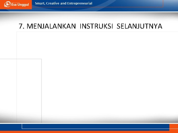 7. MENJALANKAN INSTRUKSI SELANJUTNYA 