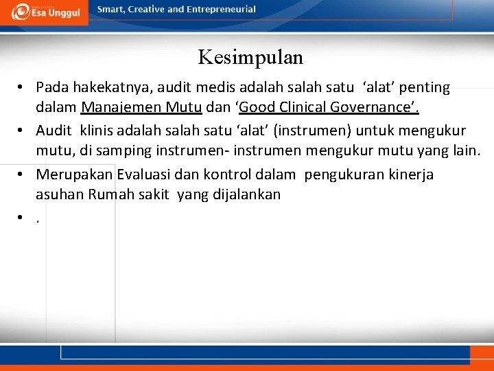 Kesimpulan • Pada hakekatnya, audit medis adalah satu ‘alat’ penting dalam Manajemen Mutu dan