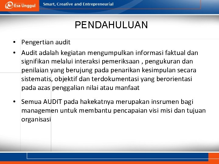 PENDAHULUAN • Pengertian audit • Audit adalah kegiatan mengumpulkan informasi faktual dan signifikan melalui