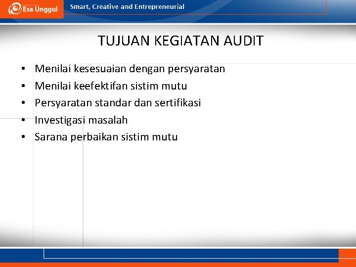 TUJUAN KEGIATAN AUDIT • • • Menilai kesesuaian dengan persyaratan Menilai keefektifan sistim mutu