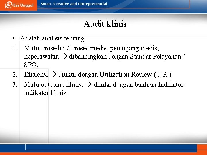 Audit klinis • Adalah analisis tentang 1. Mutu Prosedur / Proses medis, penunjang medis,