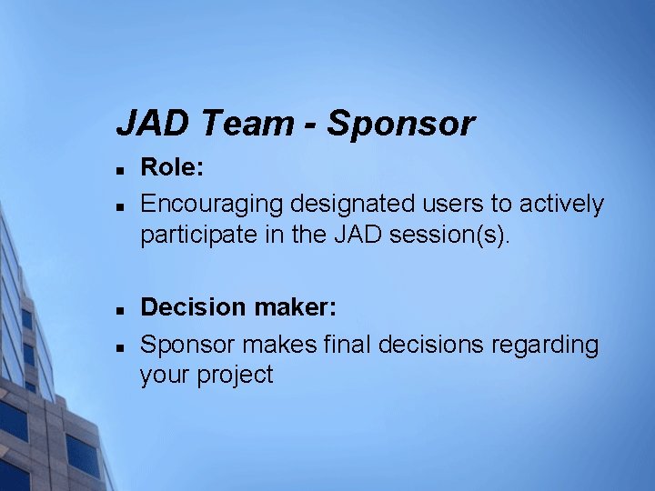 JAD Team - Sponsor n n Role: Encouraging designated users to actively participate in