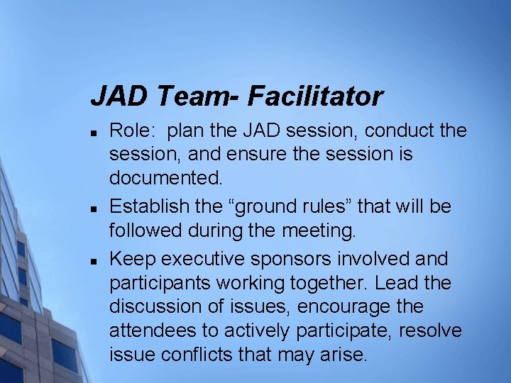 JAD Team- Facilitator n n n Role: plan the JAD session, conduct the session,