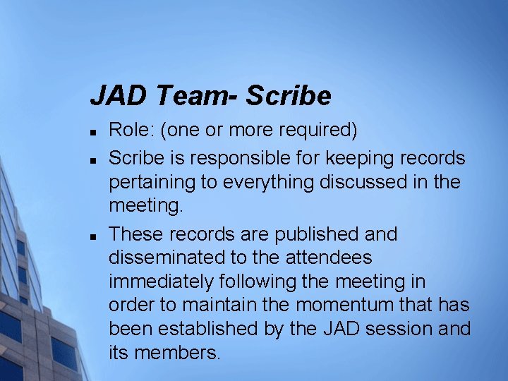 JAD Team- Scribe n n n Role: (one or more required) Scribe is responsible