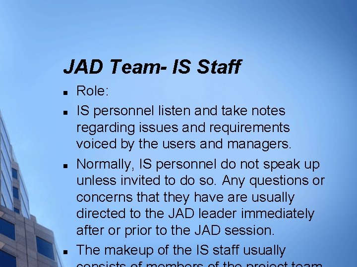 JAD Team- IS Staff n n Role: IS personnel listen and take notes regarding