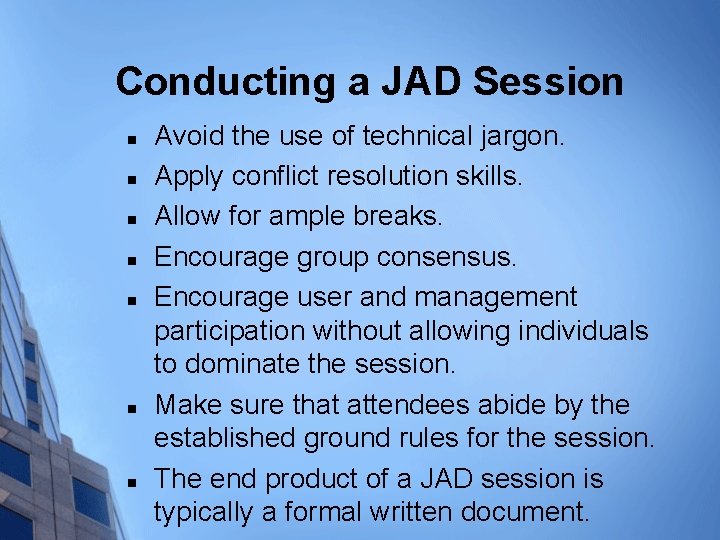 Conducting a JAD Session n n n Avoid the use of technical jargon. Apply