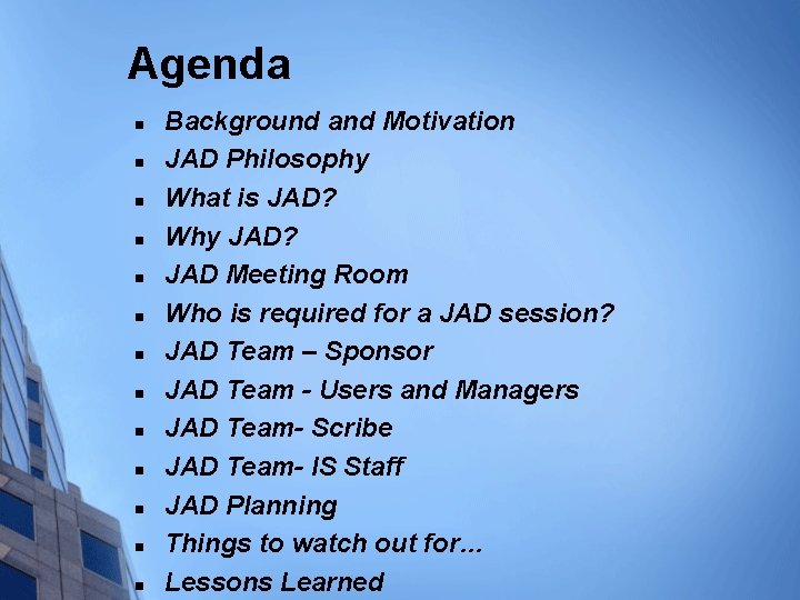 Agenda n n n n Background and Motivation JAD Philosophy What is JAD? Why