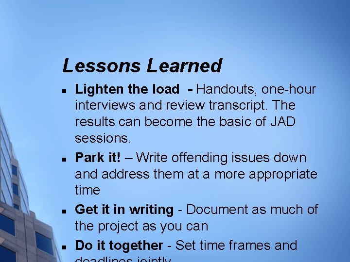 Lessons Learned n n Lighten the load - Handouts, one-hour interviews and review transcript.