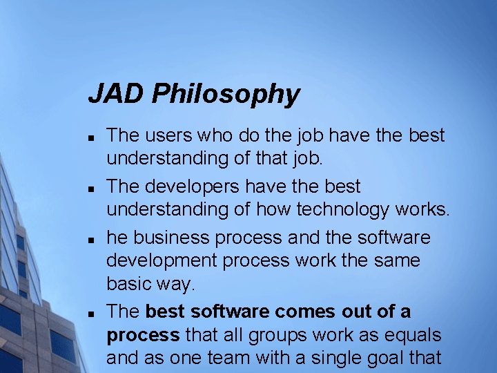 JAD Philosophy n n The users who do the job have the best understanding