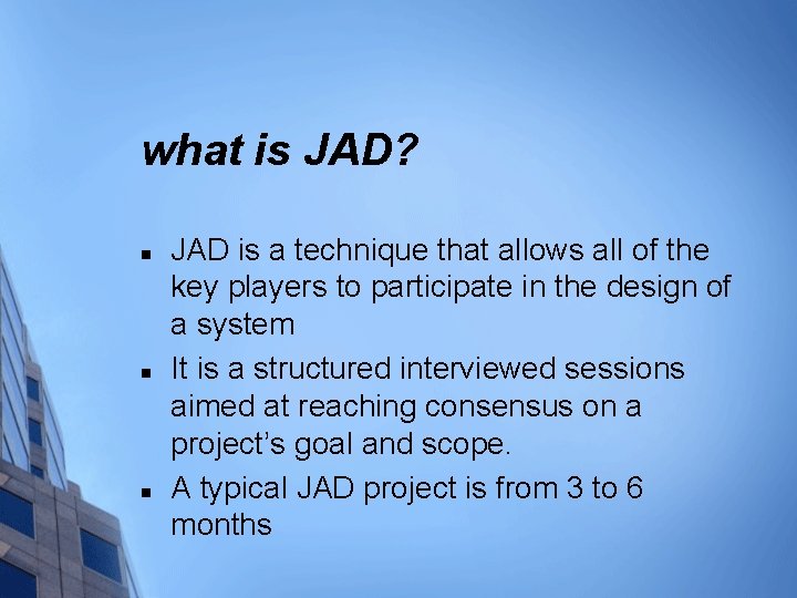 what is JAD? n n n JAD is a technique that allows all of