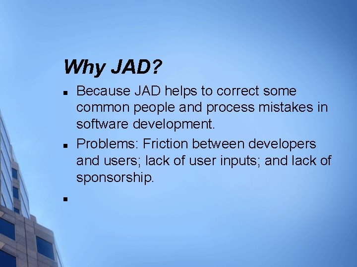 Why JAD? n n n Because JAD helps to correct some common people and