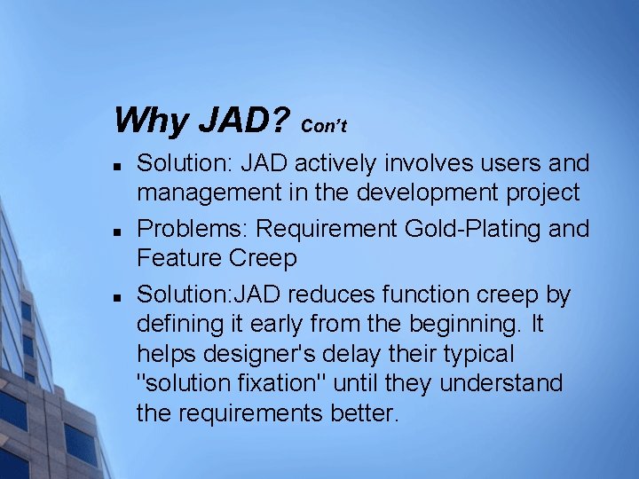 Why JAD? Con’t n n n Solution: JAD actively involves users and management in