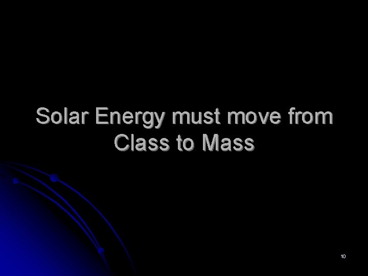 Solar Energy must move from Class to Mass 10 