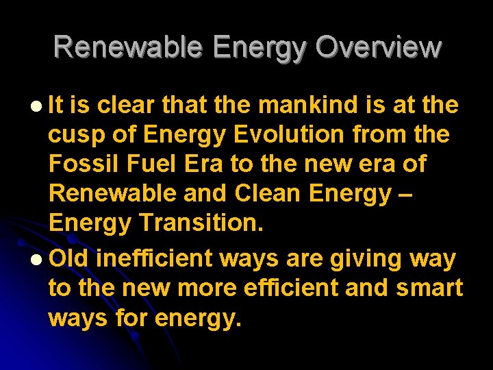 Renewable Energy Overview l It is clear that the mankind is at the cusp