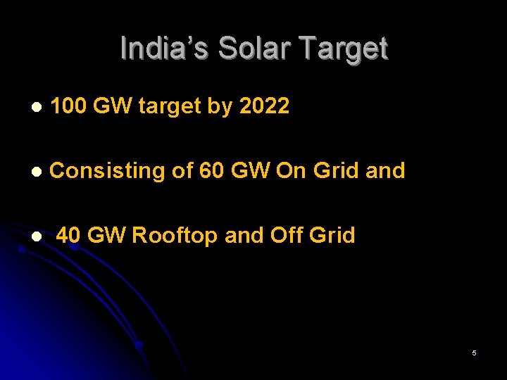 India’s Solar Target l 100 GW target by 2022 l Consisting of 60 GW