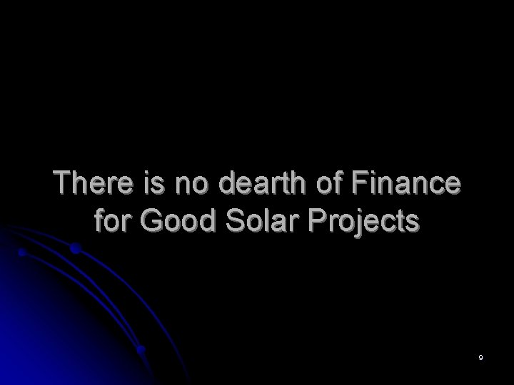 There is no dearth of Finance for Good Solar Projects 9 