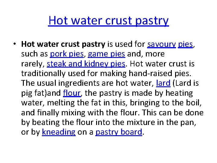 Hot water crust pastry • Hot water crust pastry is used for savoury pies,