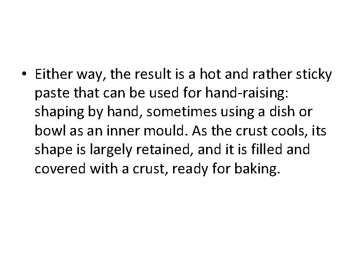  • Either way, the result is a hot and rather sticky paste that