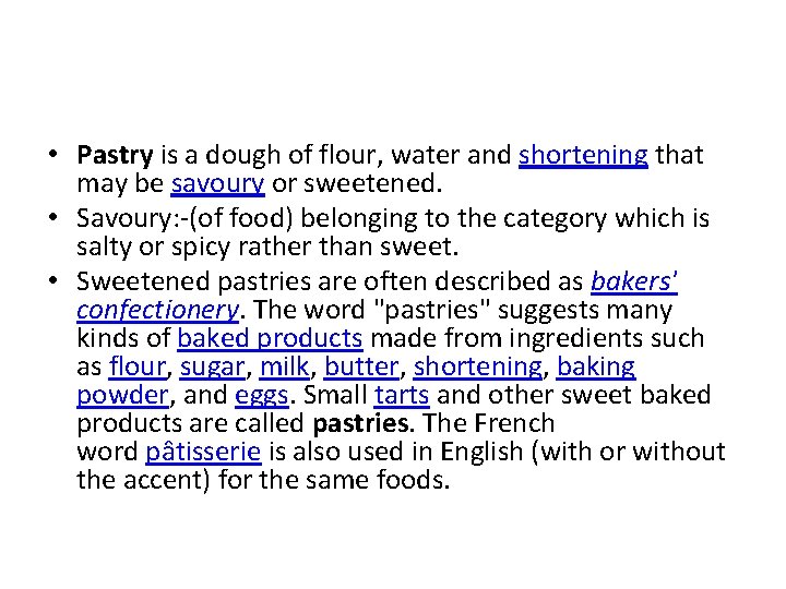  • Pastry is a dough of flour, water and shortening that may be