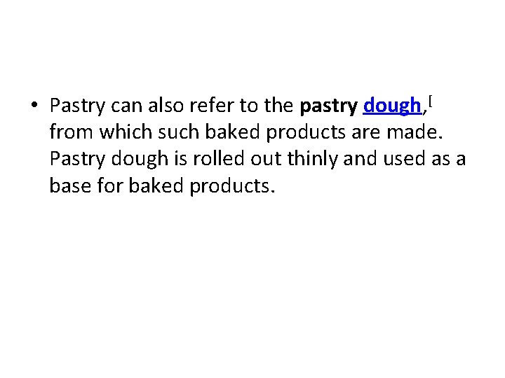  • Pastry can also refer to the pastry dough, [ from which such