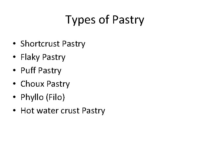 Types of Pastry • • • Shortcrust Pastry Flaky Pastry Puff Pastry Choux Pastry