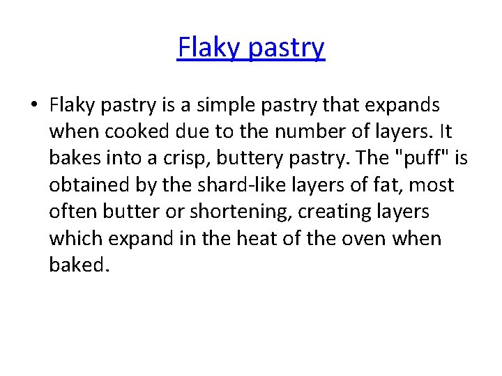 Flaky pastry • Flaky pastry is a simple pastry that expands when cooked due