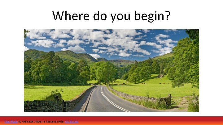 Where do you begin? This Photo by Unknown Author is licensed under CC BY-SA